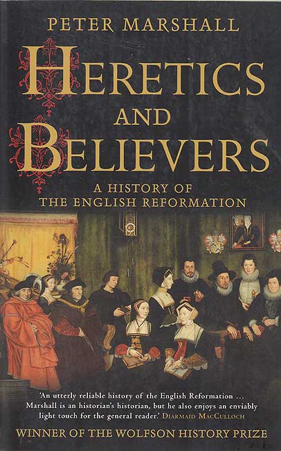 Heretics and Believers: A History of the English Reformation