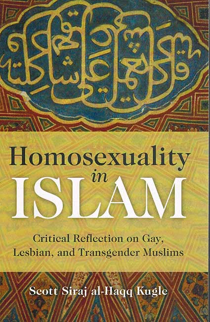 Homosexuality in Islam: Critical Reflection on Gay, Lesbian, and Transgender Muslims