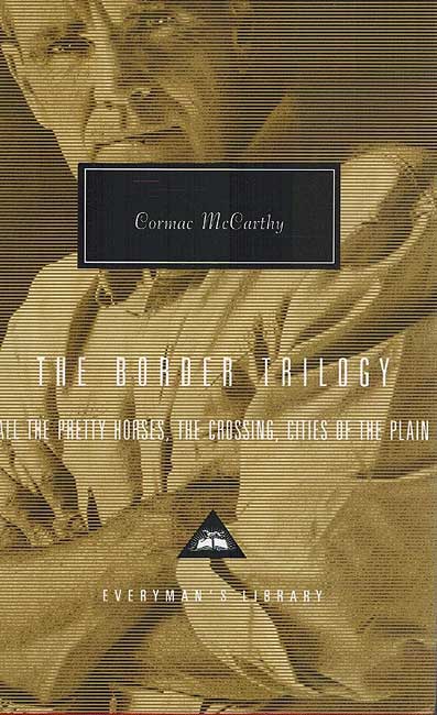 BORDER TRILOGY: All The Pretty Horses, The Crossing, Cities of the Plain