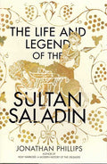 The Life and Legend of the Sultan Saladin