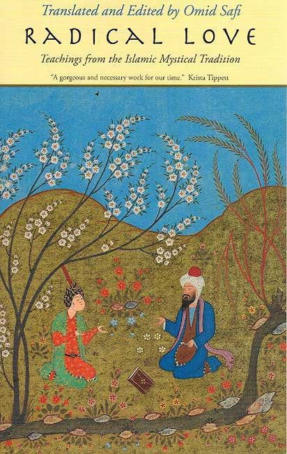 Radical Love: Teachings from the Islamic Mystical Tradition