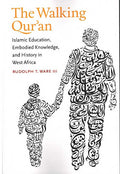 The Walking Qur'an: Islamic Education, Embodied Knowledge, and History in West Africa