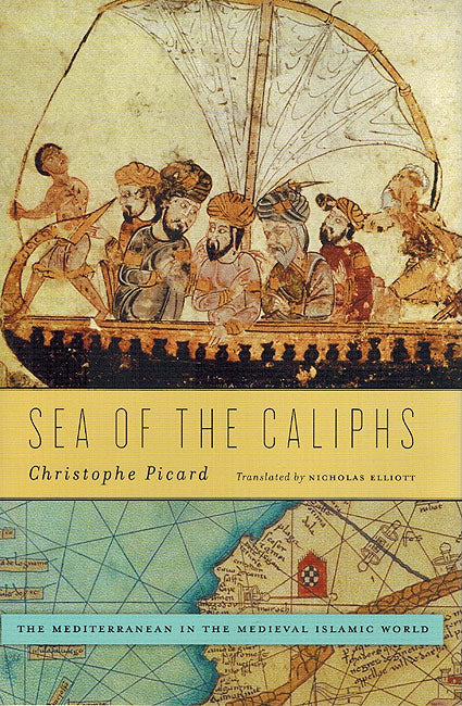 Sea of the Caliphs: The Mediterranean in the Medieval Islamic World