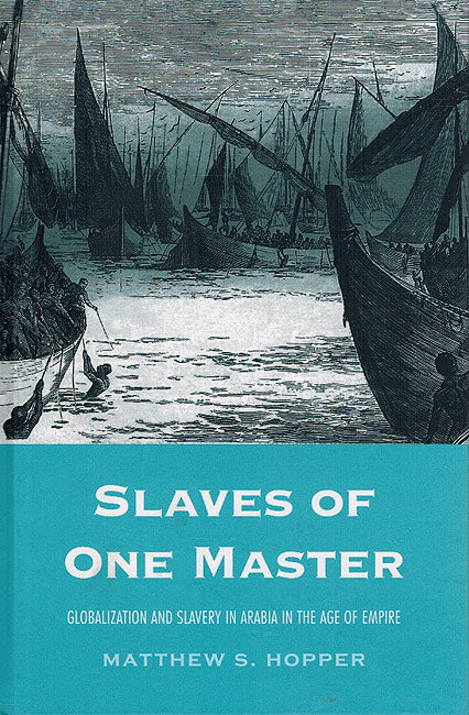 Slaves of One Master: Globalization and Slavery in Arabia in the Age of Empire