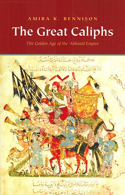 The Great Caliphs The Golden Age of the 'Abbasid Empire