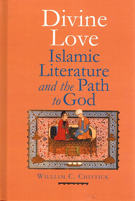 Divine Love :Islamic Literature and the Path to God