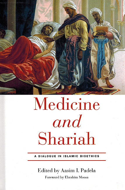 Medicine and Shariah: A Dialogue in Islamic Bioethics