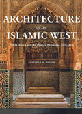 Architecture of the Islamic West: North Africa and the Iberian Peninsula, 700–1800
