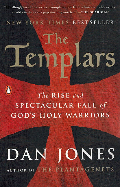 The Templars: The Rise & Spectacular Fall of God's Holy Warriors