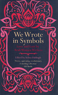 We Wrote In Symbols: Love and Lust By Arab Women Writers