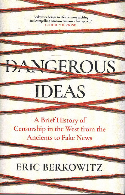 Dangerous Ideas: A Brief History of Censorship in the West, from the Ancients to Fake News