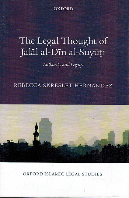 The Legal Thought of Jalal al-Din al-Suyuti : Authority and Legacy
