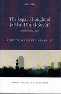 The Legal Thought of Jalal al-Din al-Suyuti : Authority and Legacy
