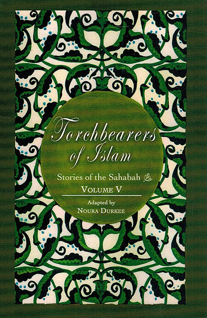 Stories of the Sahabah Vol 5: Torchbearers of Islam
