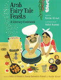 Arab Fairy Tale Feasts: A Literary Cookbook