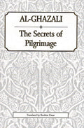 Ghazali - The Secrets of Pilgrimage