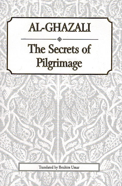 Ghazali - The Secrets of Pilgrimage