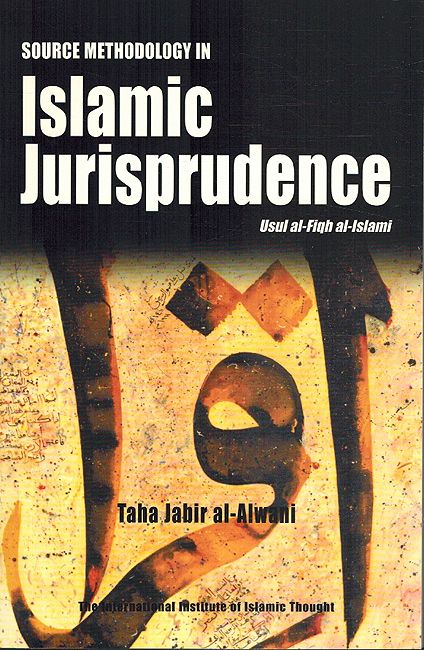 Source Methodology in Islamic Jurisprudence: Usul Al-Fiqh Al-Islami