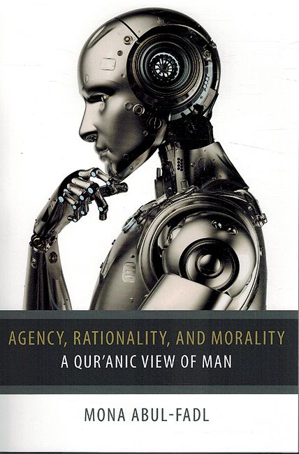 Agency, Rationality, and Morality: A Qur’anic View of Man