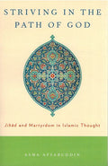 Striving in the Path of God: Jihad and Martyrdom in Islamic Thought