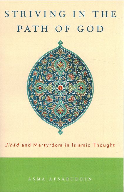 Striving in the Path of God: Jihad and Martyrdom in Islamic Thought
