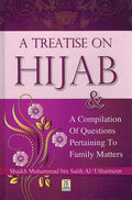 A Treatise on Hijab & A Compilation of Questions Pertaining to Family Matters