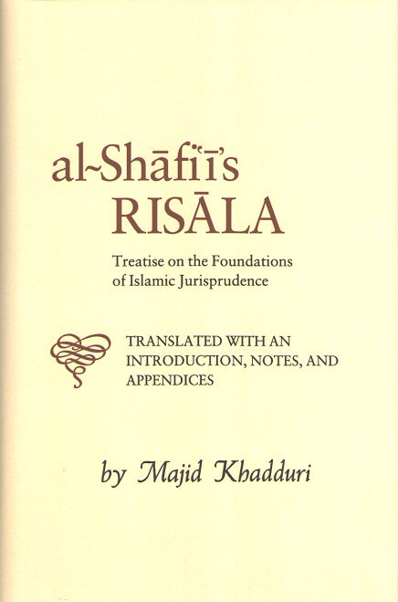 Al-Shafi'i's Risala: Treatise on the Foundations of Islamic Jurisprudence