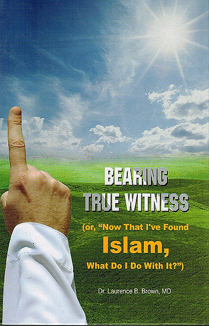 Bearing True Witness (or, «Now That I Have Found Islam, What Do I Do With it ?»)