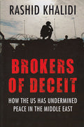 Brokers of Deceit: How the U.S. has Undermined Peace in the Middle East