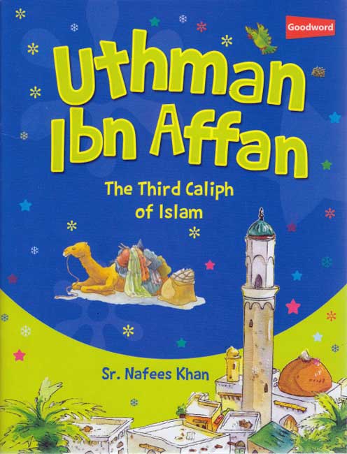 Caliph 3: Uthman ibn Affan: The Third Caliph of Islam