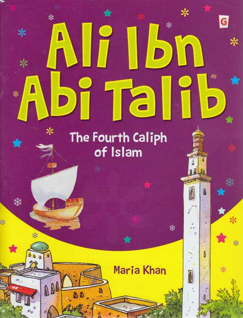 Caliph 4: Ali ibn abi Talib: The Fourth Caliph of Islam