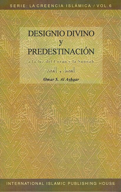Serie La Creencia Islamica Vol 6 : Designio Divino y Predestinación