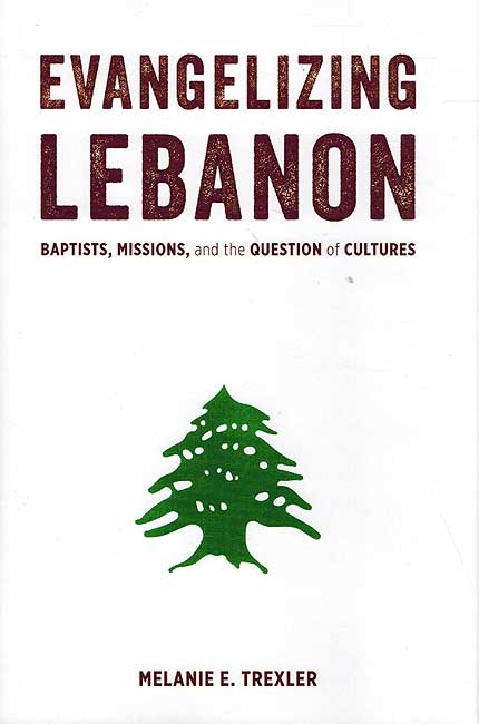 Evangelizing Lebanon: Baptists, Missions, and the Question of Cultures