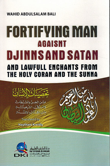 Fortifying Man Against Djinns and Satan and Lawful Enchants From the Holy Coran and The Sunna