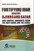 Fortifying Man Against Djinns and Satan and Lawful Enchants From the Holy Coran and The Sunna
