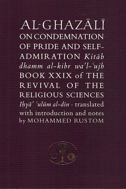 Ghazali On Condemnation of Pride and Self-Admiration.