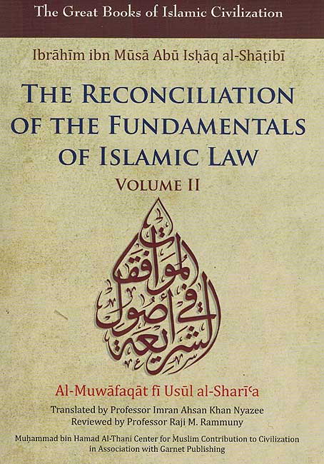 Great Books of Islamic Civilization: The Reconciliation of the Fundamentals of Islamic Law Vol 2