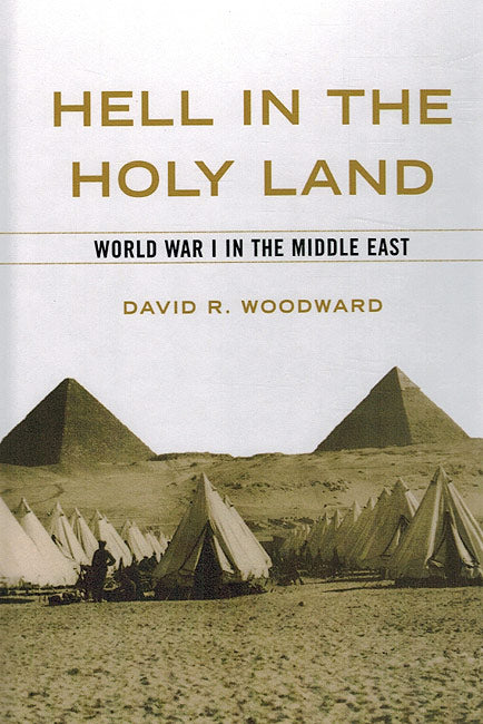 Hell in the Holy Land: World War I in the Middle East