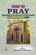 How to Pray According to the Sunnah of the Prophet Muhammad (s)