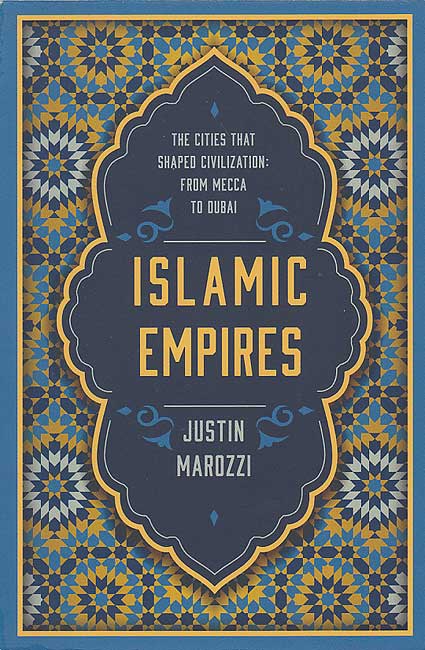 Islamic Empires: The Cities That Shaped Civilization: From Mecca to Dubai