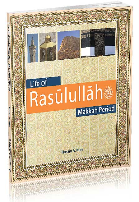 Islamic Studies: Life of Rasulullah (S) : Makkah Period (Weekend Learning)