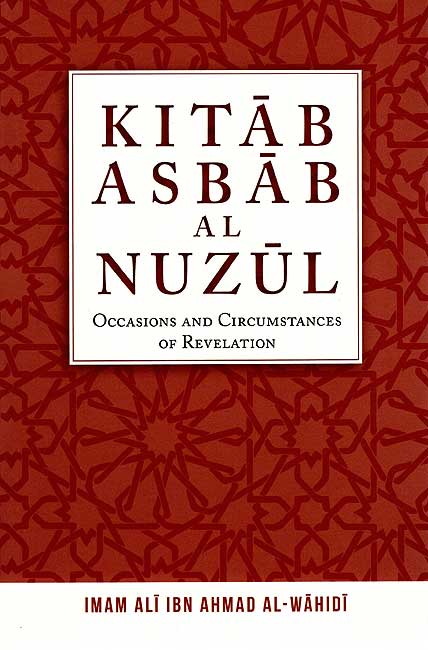 Kitab Asbab al-Nuzul: Occasions and Circumstances of Revelation (Wahi Pub)