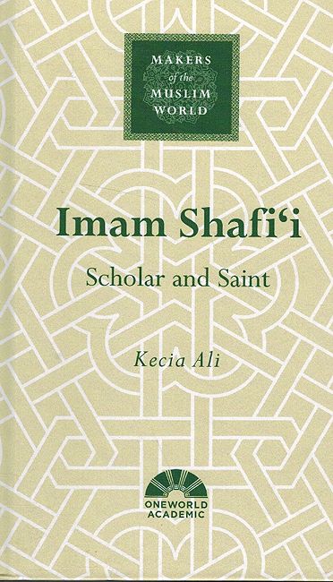 Makers of the Muslim World: Imam Shafi'i : Scholar and Saint
