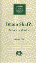 Makers of the Muslim World: Imam Shafi'i : Scholar and Saint