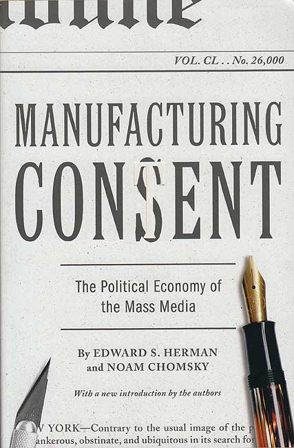 Manufacturing CONSENT ; The Political Economy of the Mass Media