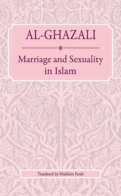 Ghazali: Marriage and Sexuality in Islam
