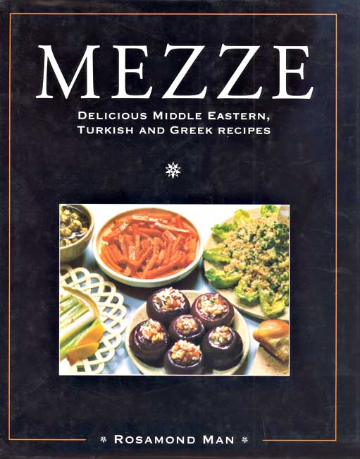 Mezze: Delicious Middle Eastern, Turkish and Greek Recipes