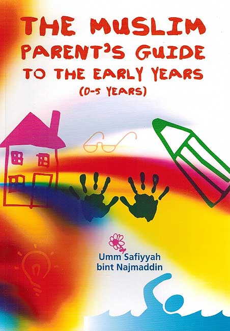 Muslim Parent's Guide to the Early Years (0-5 Years)