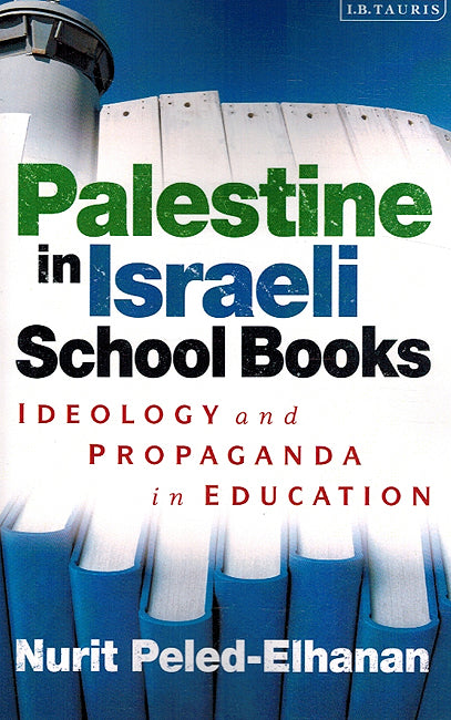 Palestine In Israel School Books: Idealogy and Propaganda in Education