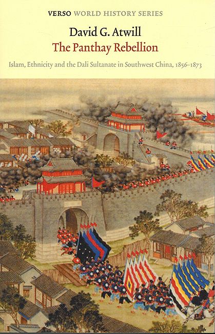 Panthay Rebellion: Islam, Ethnicity and the Dali Sultanate in Southwest China, 1856-1873